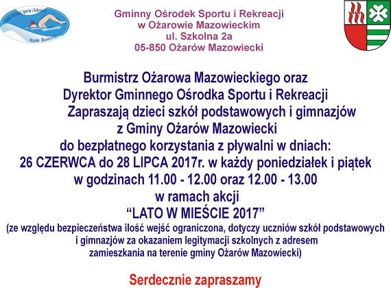 Od 26 czerwca do 28 lipca 2017 roku, w godzinach 11-12 oraz 12-13 bezpłatny wstęp na basen mają uczniowie szkół podstawowych i gimnazjów z terenu gminy Ożarów Mazowiecki. Uwaga! Ze względów bezpieczeństwa obowiązuje limit wejść na godzinę. Przed wejściem należy okazać legitymację szkolną. Od 26 czerwca do 28 lipca 2017 roku, w godzinach 11-12 oraz 12-13 bezpłatny wstęp na basen mają uczniowie szkół podstawowych i gimnazjów z terenu gminy Ożarów Mazowiecki. Uwaga! Ze względów bezpieczeństwa obowiązuje limit wejść na godzinę. Przed wejściem należy okazać legitymację szkolną.
