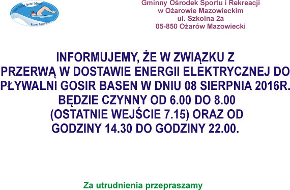 8 sierpnia 2016 roku baseny Gminnego Ośrodka Sportu i Rekreacji w Ożarowie Mazowieckim będą nieczynne w godzinach 8:00-14:30 z powodu braku prądu 8 sierpnia 2016 roku baseny Gminnego Ośrodka Sportu i Rekreacji w Ożarowie Mazowieckim będą nieczynne w godzinach 8:00-14:30 z powodu braku prądu.