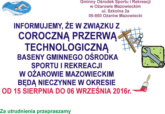 Informujemy, że w związku z coroczną przerwą technologiczną baseny Gminnego Ośrodka Sportu i Rekreacji w Ożarowie Mazowieckim będą nieczynne w okresie od 15 sierpnia do 6 września 2016 roku. Informujemy, że w związku z coroczną przerwą technologiczną baseny Gminnego Ośrodka Sportu i Rekreacji w Ożarowie Mazowieckim będą nieczynne w okresie od 15 sierpnia do 6 września 2016 roku.